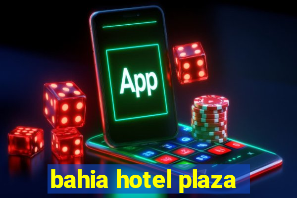 bahia hotel plaza