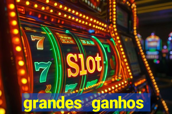 grandes ganhos fortune tiger