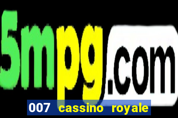 007 cassino royale filme completo dublado youtube