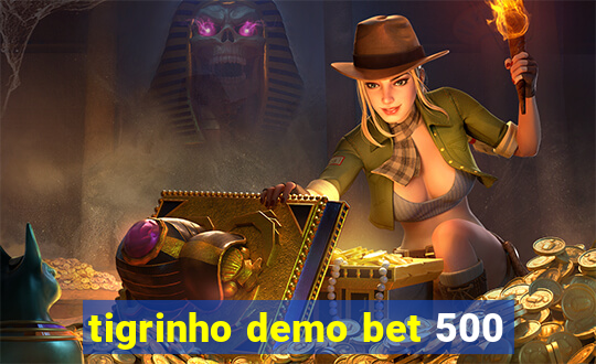 tigrinho demo bet 500