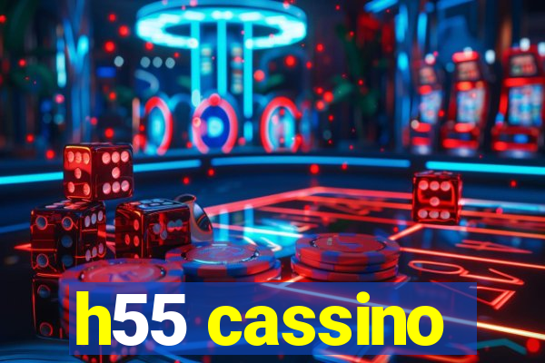 h55 cassino