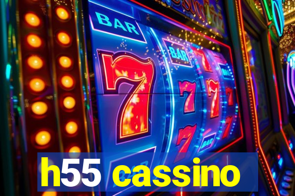 h55 cassino