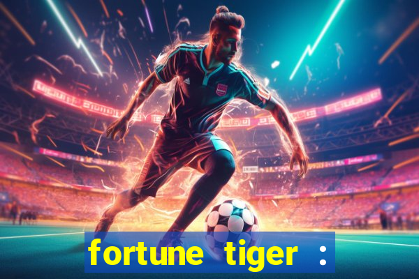 fortune tiger : jogo do tigre