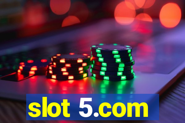 slot 5.com