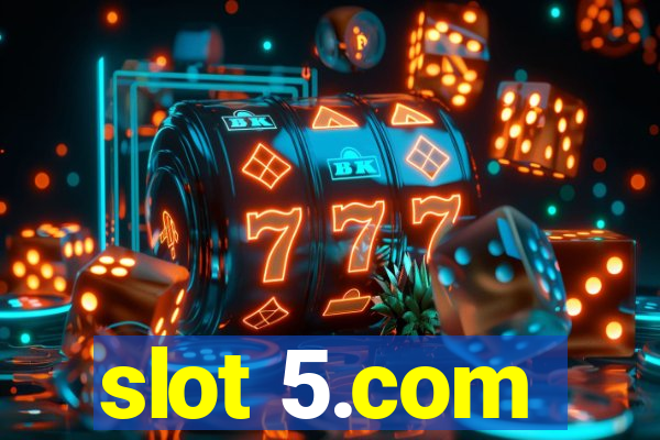 slot 5.com