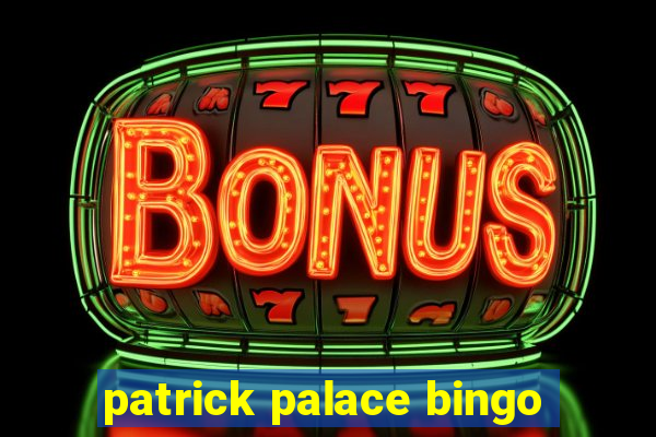 patrick palace bingo