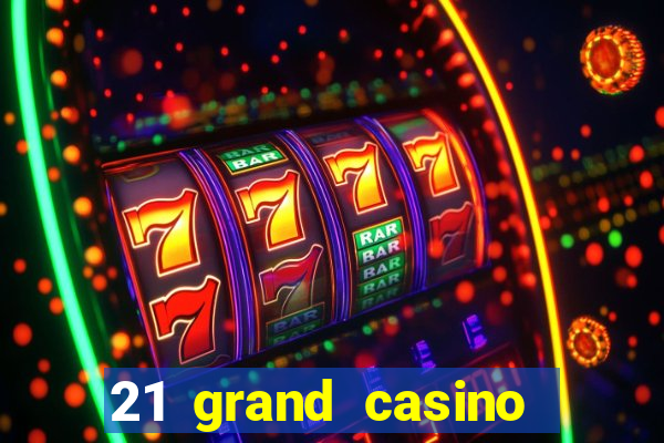 21 grand casino sign in