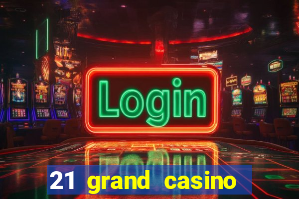 21 grand casino sign in