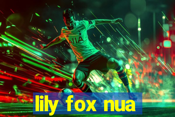 lily fox nua