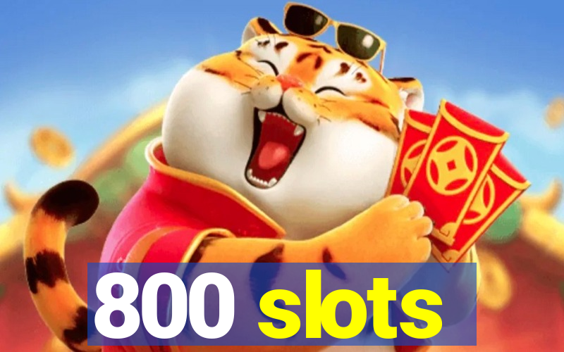 800 slots