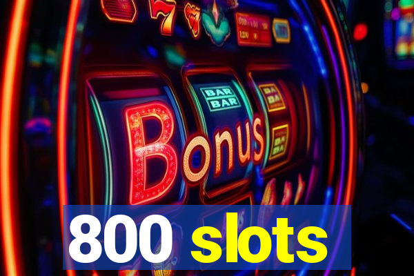 800 slots