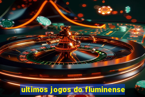 ultimos jogos do fluminense