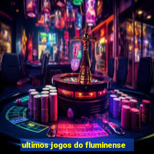 ultimos jogos do fluminense