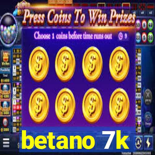 betano 7k