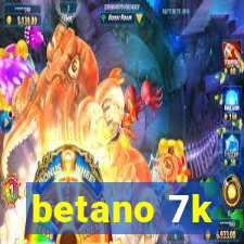 betano 7k