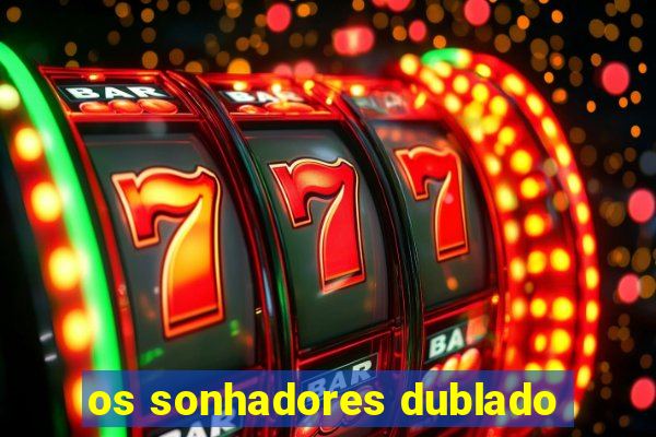 os sonhadores dublado