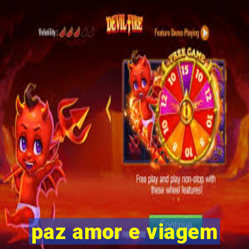 paz amor e viagem