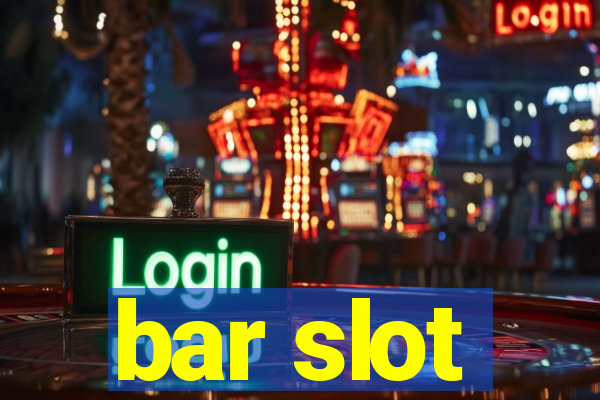 bar slot