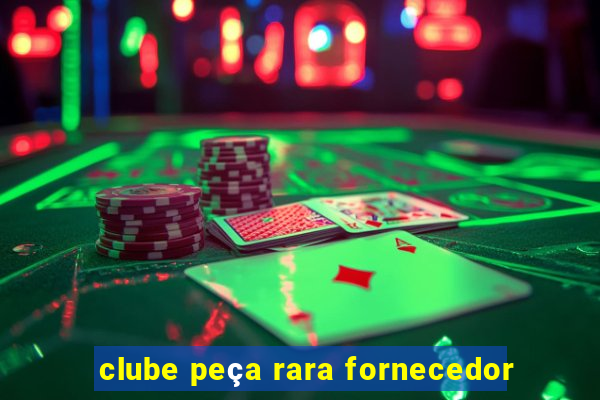 clube peça rara fornecedor