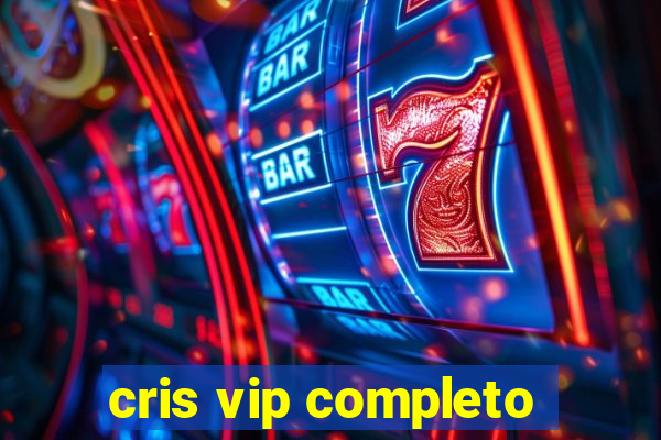 cris vip completo