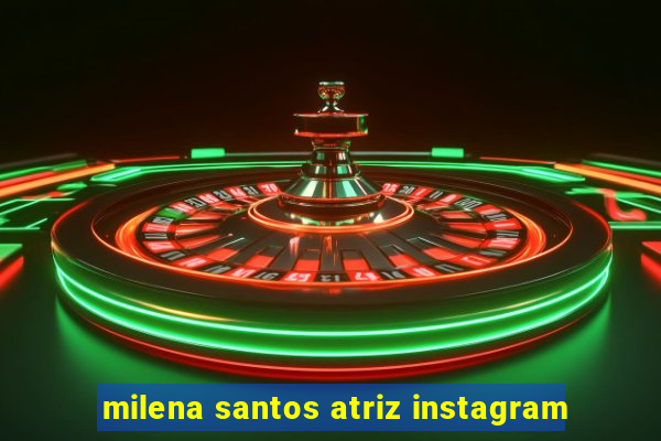 milena santos atriz instagram