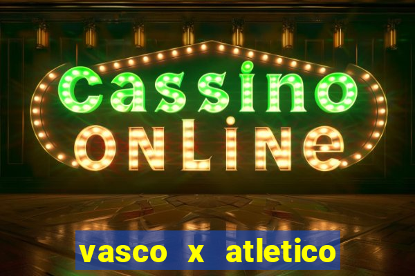 vasco x atletico go onde assistir