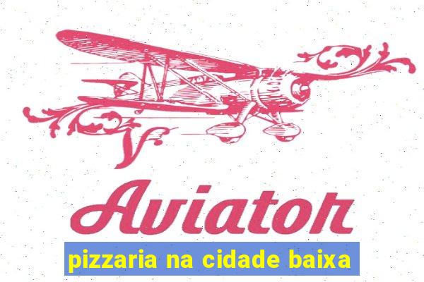 pizzaria na cidade baixa