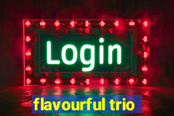 flavourful trio