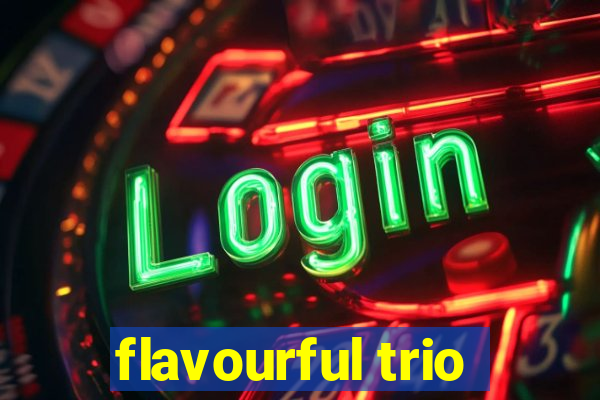 flavourful trio