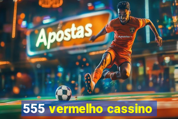 555 vermelho cassino