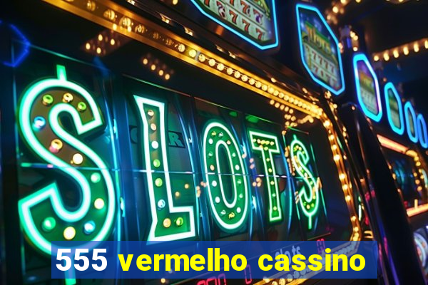 555 vermelho cassino