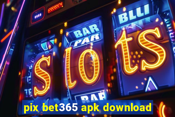 pix bet365 apk download