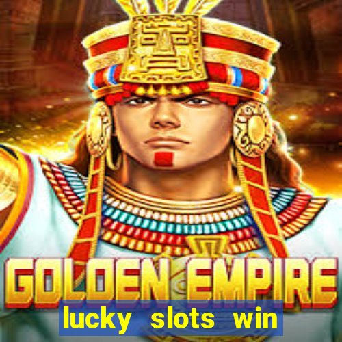 lucky slots win real cash