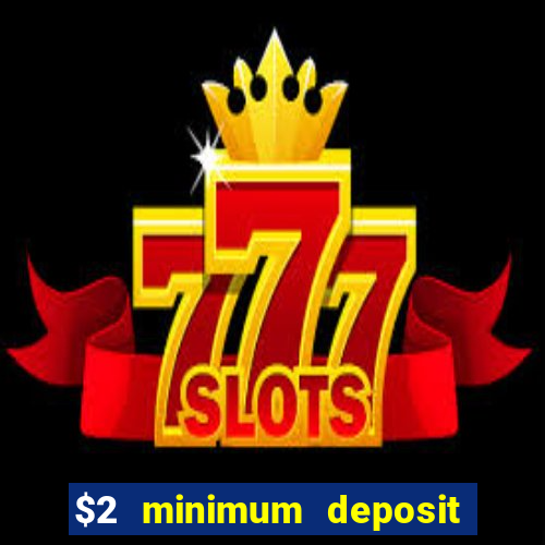 $2 minimum deposit casino canada