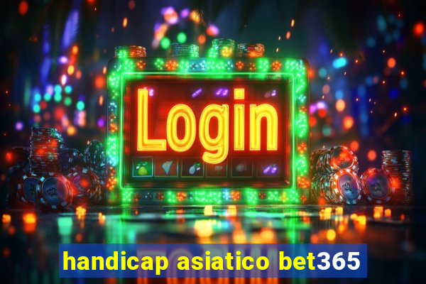 handicap asiatico bet365