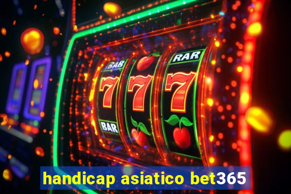 handicap asiatico bet365