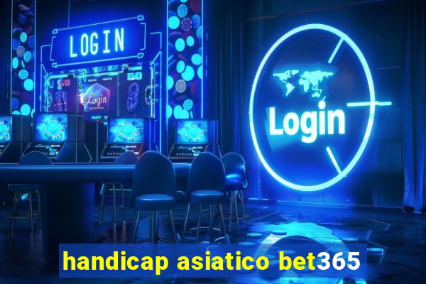 handicap asiatico bet365