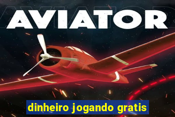 dinheiro jogando gratis