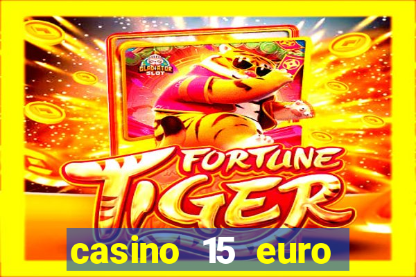 casino 15 euro bonus ohne einzahlung