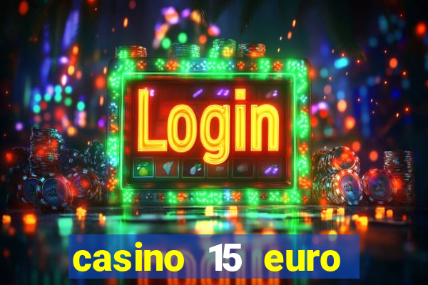 casino 15 euro bonus ohne einzahlung