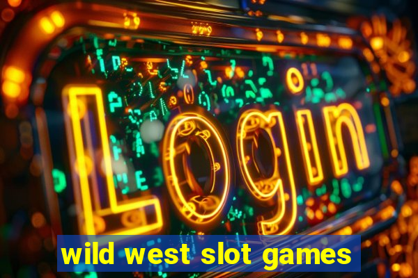 wild west slot games