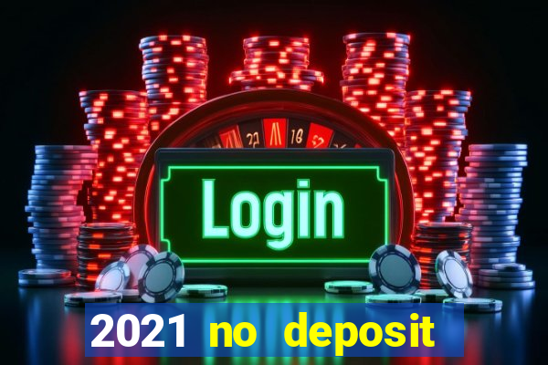 2021 no deposit casino bonus