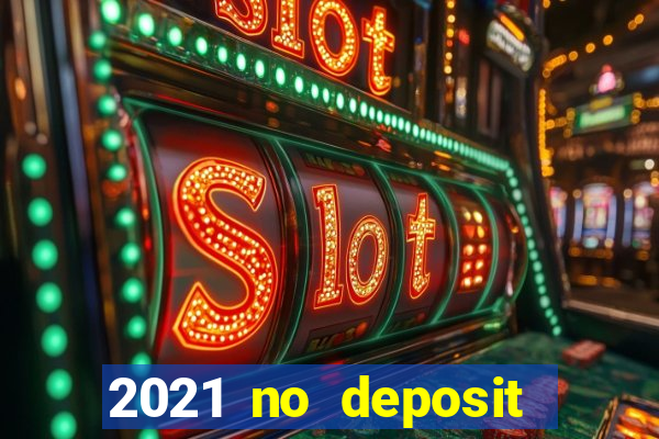 2021 no deposit casino bonus