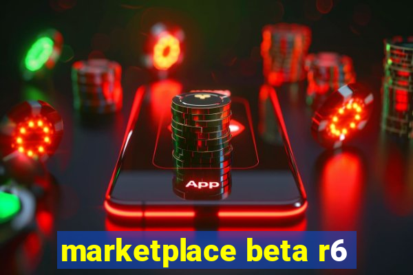 marketplace beta r6