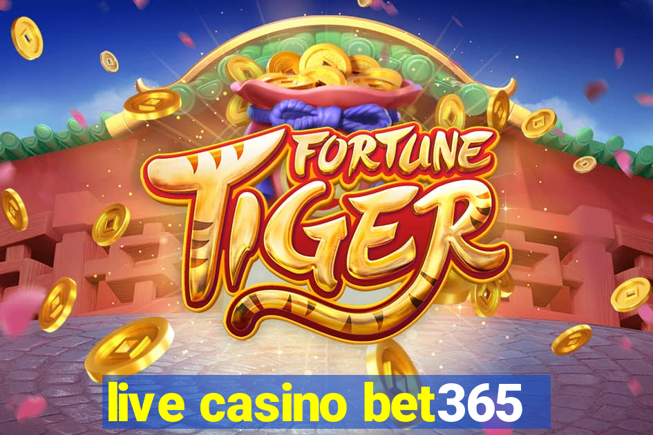 live casino bet365