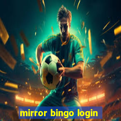 mirror bingo login