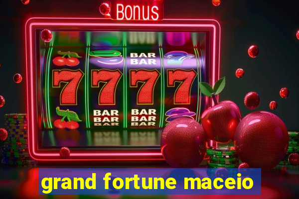 grand fortune maceio