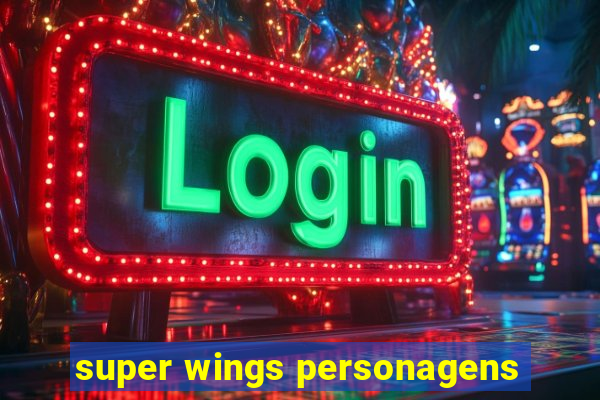 super wings personagens