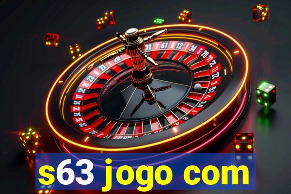 s63 jogo com