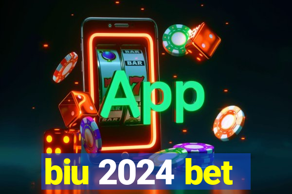 biu 2024 bet